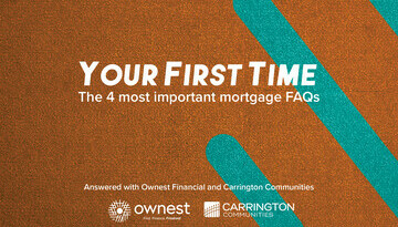 Your First Time: The 4 Most Important Mortgage FAQs